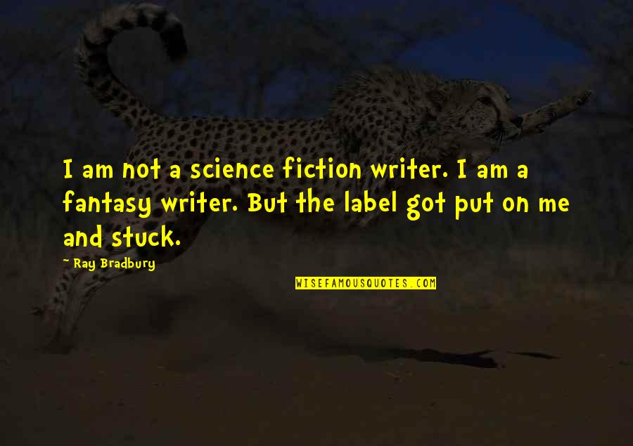 Forfeitures In Fidelity Quotes By Ray Bradbury: I am not a science fiction writer. I