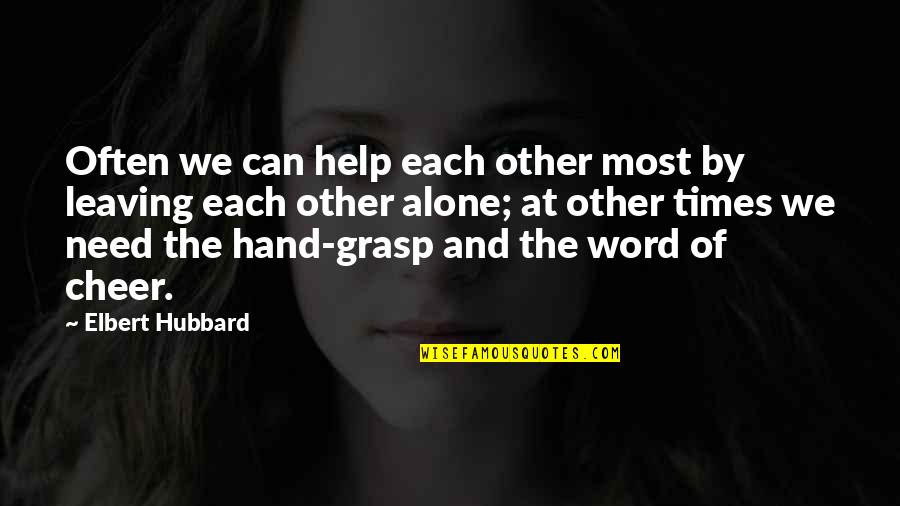 Forgas Quotes By Elbert Hubbard: Often we can help each other most by Forgas Quotes By Elbert Hubbard: Often we can help each other most by
