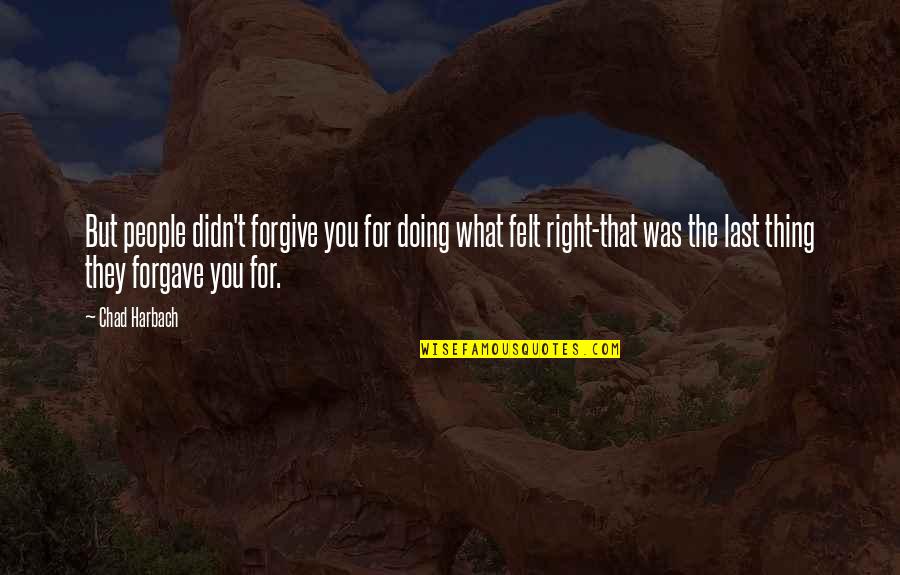 Forgave Quotes By Chad Harbach: But people didn't forgive you for doing what