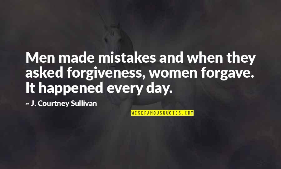 Forgave Quotes By J. Courtney Sullivan: Men made mistakes and when they asked forgiveness, Forgave Quotes By J. Courtney Sullivan: Men made mistakes and when they asked forgiveness,