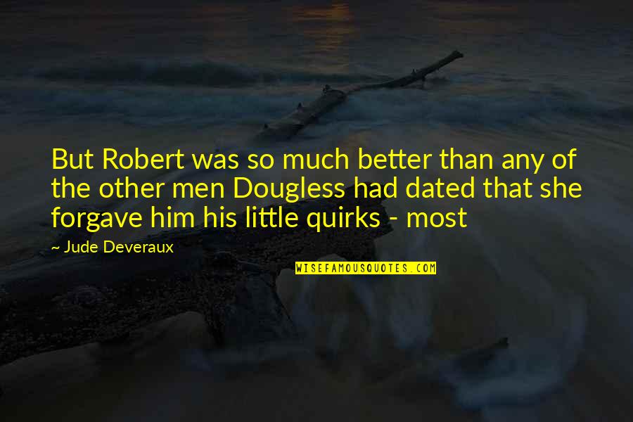 Forgave Quotes By Jude Deveraux: But Robert was so much better than any