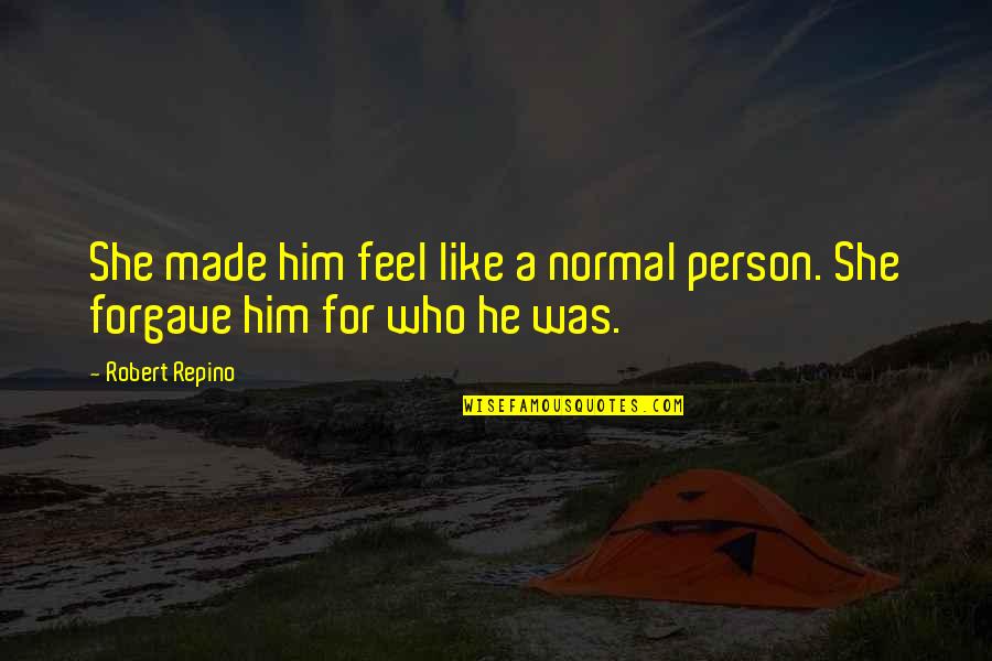 Forgave Quotes By Robert Repino: She made him feel like a normal person.