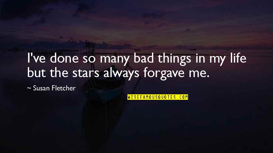 Forgave Quotes By Susan Fletcher: I've done so many bad things in my