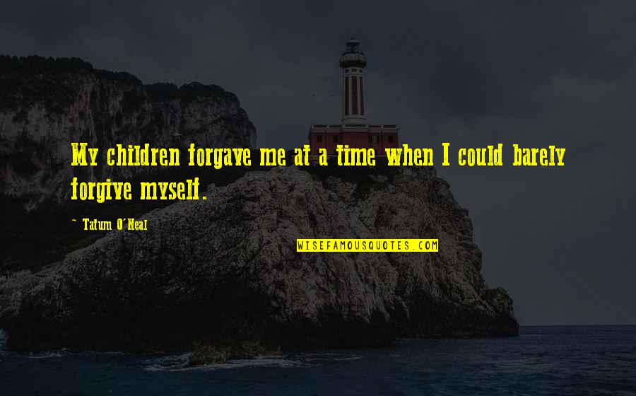 Forgave Quotes By Tatum O'Neal: My children forgave me at a time when