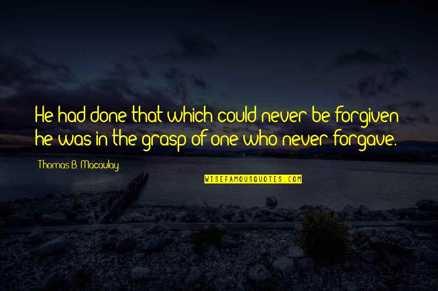 Forgave Quotes By Thomas B. Macaulay: He had done that which could never be