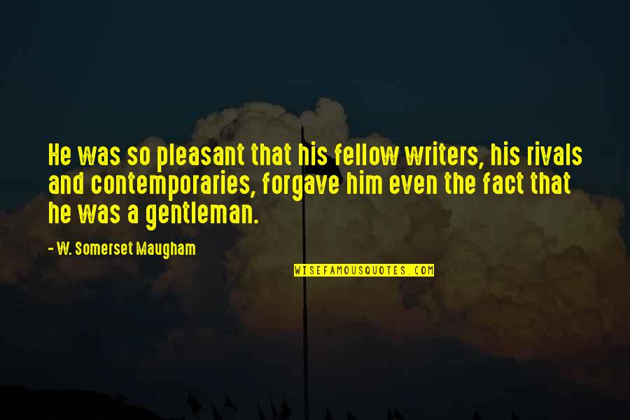 Forgave Quotes By W. Somerset Maugham: He was so pleasant that his fellow writers,