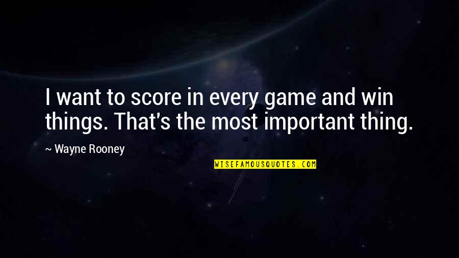 Forg'd Quotes By Wayne Rooney: I want to score in every game and