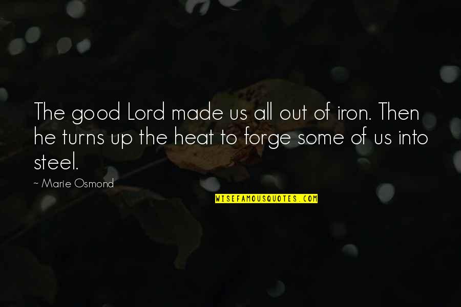 Forge Steel Quotes By Marie Osmond: The good Lord made us all out of