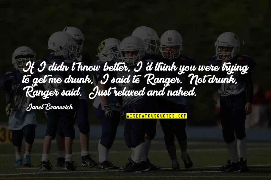 Forge Townes Quotes By Janet Evanovich: If I didn't know better, I'd think you Forge Townes Quotes By Janet Evanovich: If I didn't know better, I'd think you