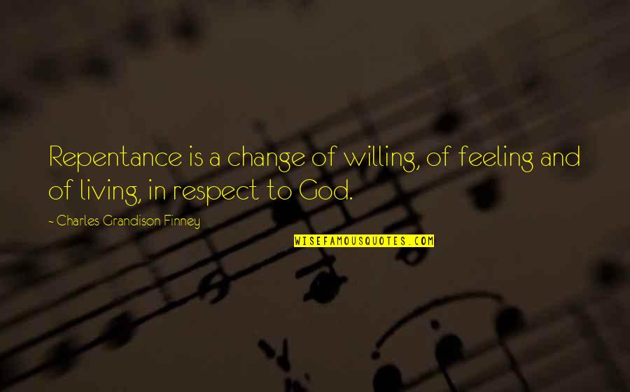 Forged Clothing Quotes By Charles Grandison Finney: Repentance is a change of willing, of feeling