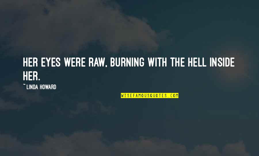 Forged Clothing Quotes By Linda Howard: Her eyes were raw, burning with the hell