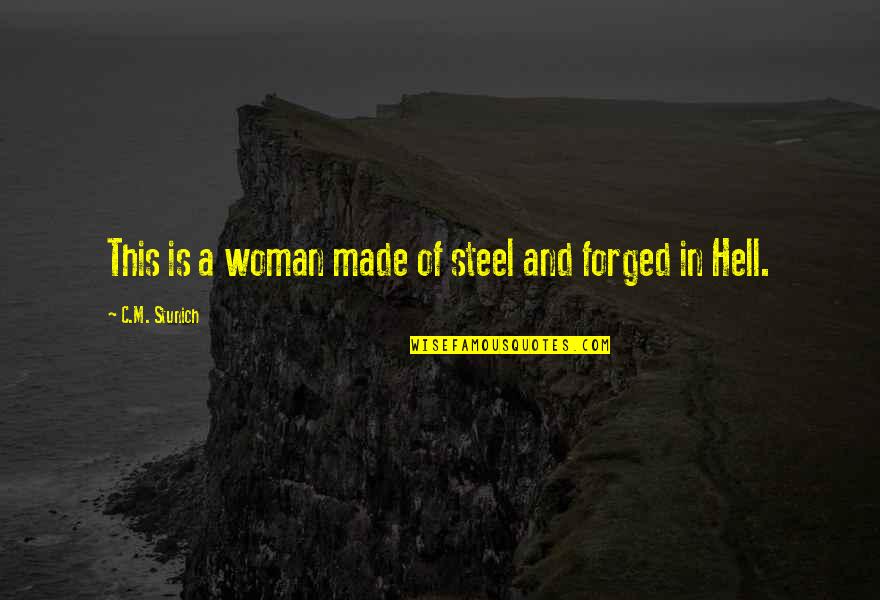 Forged Quotes By C.M. Stunich: This is a woman made of steel and