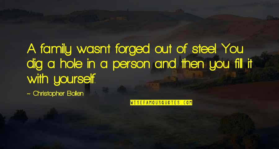Forged Quotes By Christopher Bollen: A family wasn't forged out of steel. You
