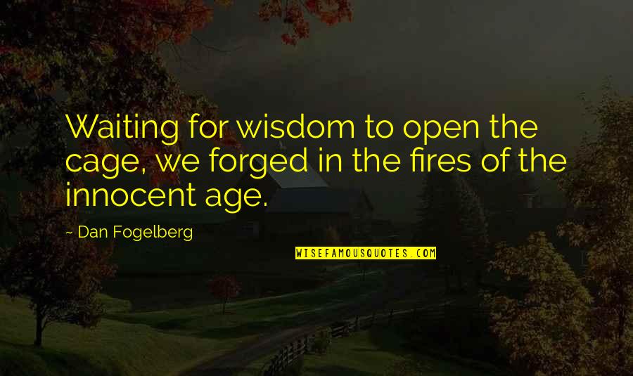 Forged Quotes By Dan Fogelberg: Waiting for wisdom to open the cage, we