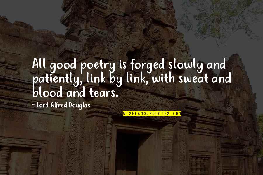 Forged Quotes By Lord Alfred Douglas: All good poetry is forged slowly and patiently,
