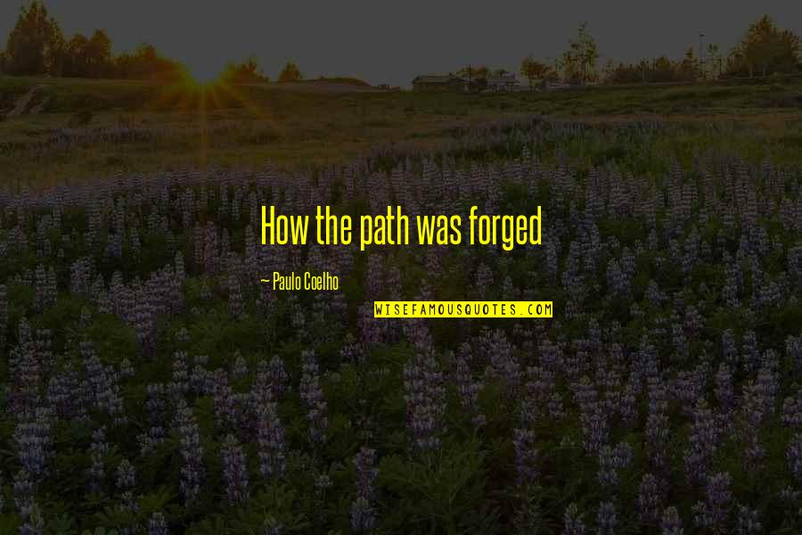 Forged Quotes By Paulo Coelho: How the path was forged