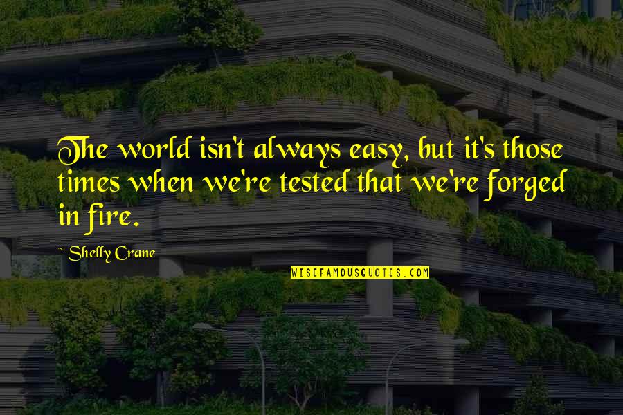 Forged Quotes By Shelly Crane: The world isn't always easy, but it's those