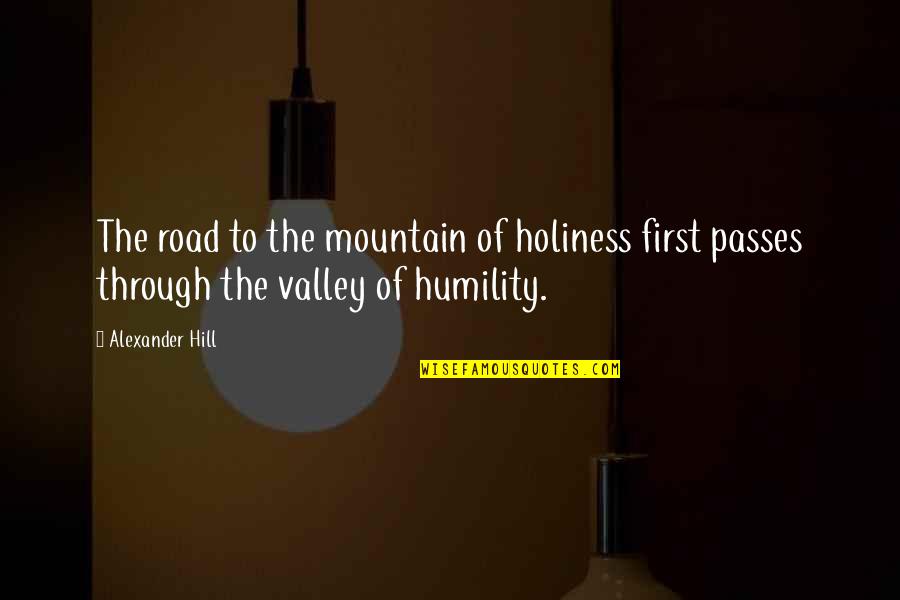 Forgein Quotes By Alexander Hill: The road to the mountain of holiness first