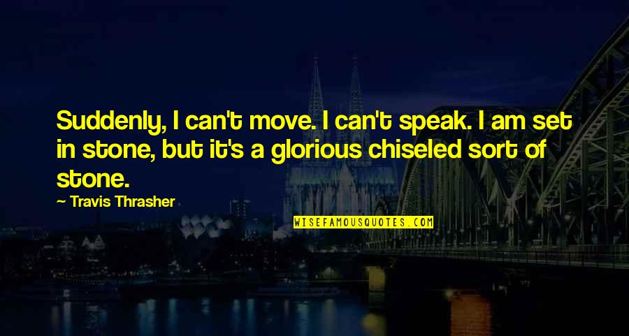Forgein Quotes By Travis Thrasher: Suddenly, I can't move. I can't speak. I Forgein Quotes By Travis Thrasher: Suddenly, I can't move. I can't speak. I