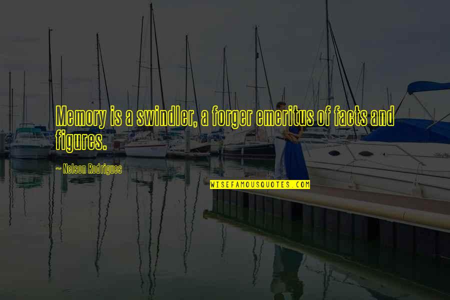 Forger Quotes By Nelson Rodrigues: Memory is a swindler, a forger emeritus of