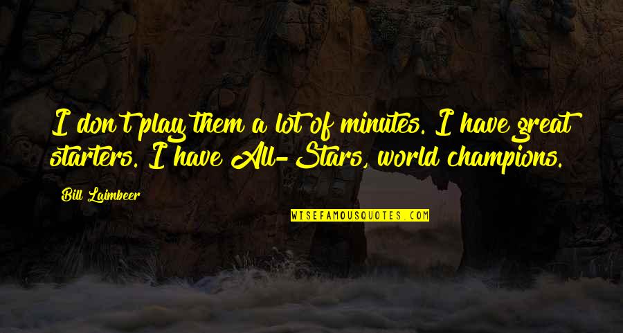 Forgeron Congolais Quotes By Bill Laimbeer: I don't play them a lot of minutes. Forgeron Congolais Quotes By Bill Laimbeer: I don't play them a lot of minutes.