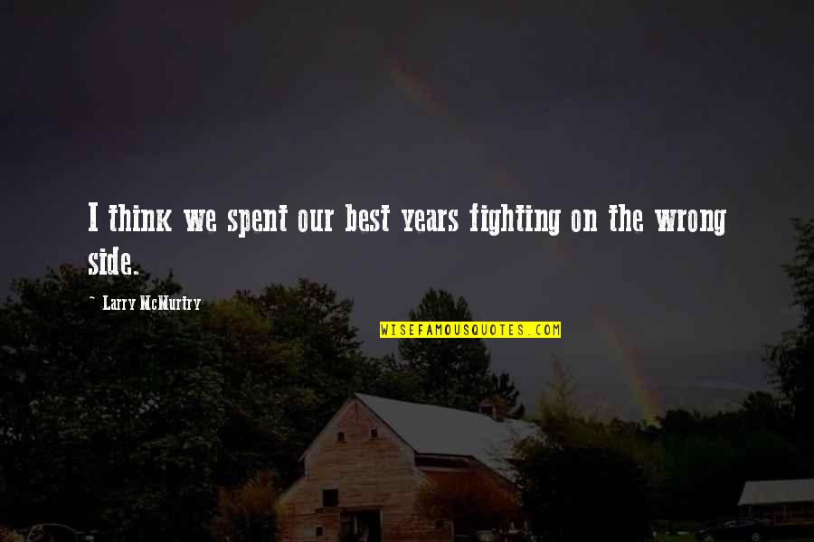 Forgeron Congolais Quotes By Larry McMurtry: I think we spent our best years fighting Forgeron Congolais Quotes By Larry McMurtry: I think we spent our best years fighting