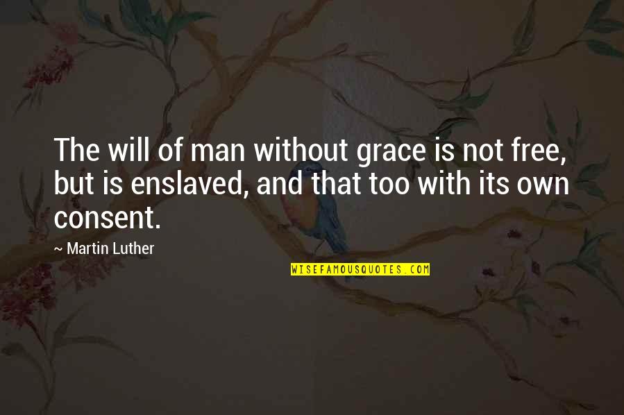 Forgeron Metier Quotes By Martin Luther: The will of man without grace is not