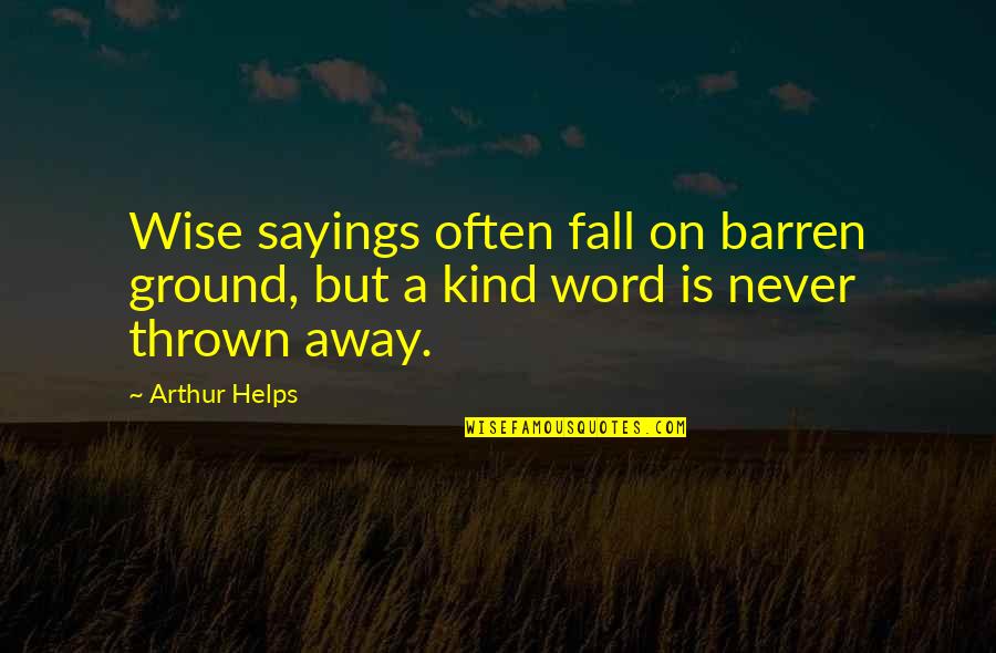 Forgeron Winery Quotes By Arthur Helps: Wise sayings often fall on barren ground, but