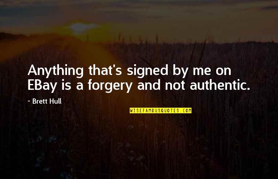 Forgery's Quotes By Brett Hull: Anything that's signed by me on EBay is