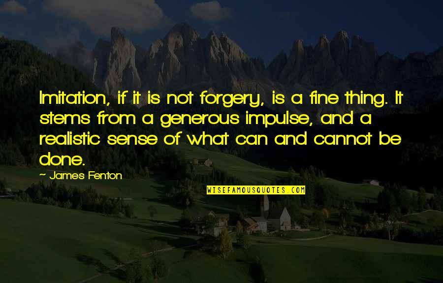 Forgery's Quotes By James Fenton: Imitation, if it is not forgery, is a