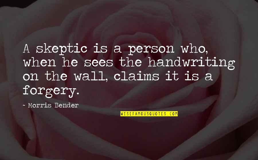 Forgery's Quotes By Morris Bender: A skeptic is a person who, when he