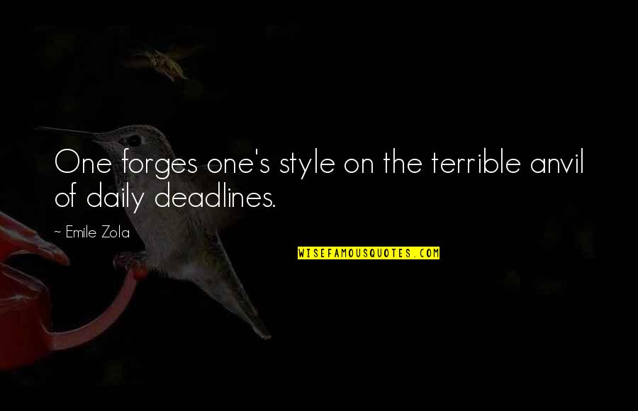 Forges Quotes By Emile Zola: One forges one's style on the terrible anvil