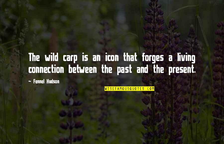 Forges Quotes By Fennel Hudson: The wild carp is an icon that forges Forges Quotes By Fennel Hudson: The wild carp is an icon that forges