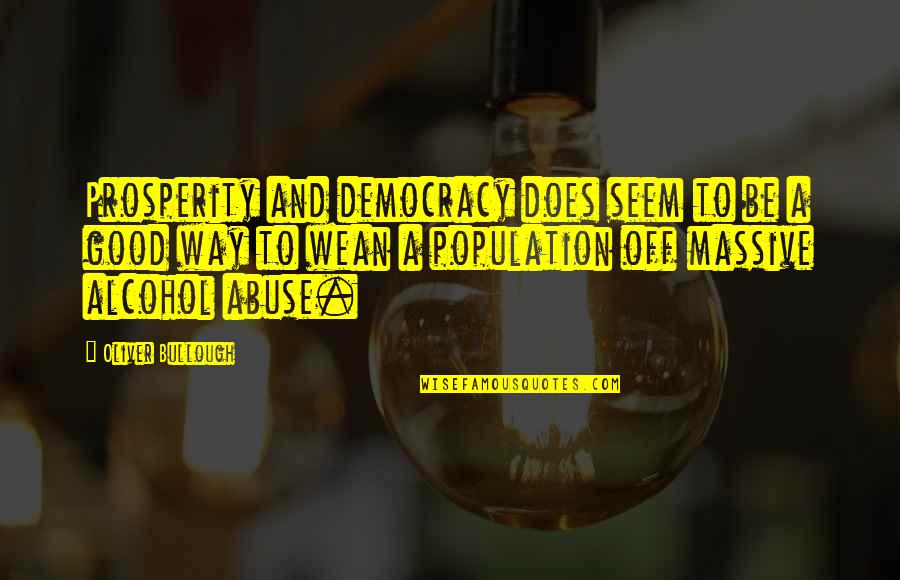 Forget About It And Move On Quotes By Oliver Bullough: Prosperity and democracy does seem to be a