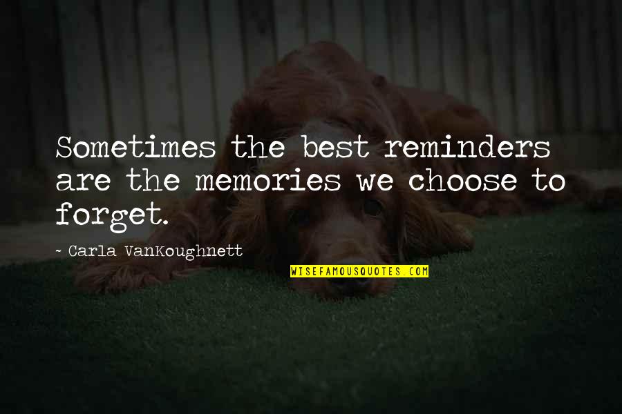 Forget All The Memories Quotes By Carla VanKoughnett: Sometimes the best reminders are the memories we