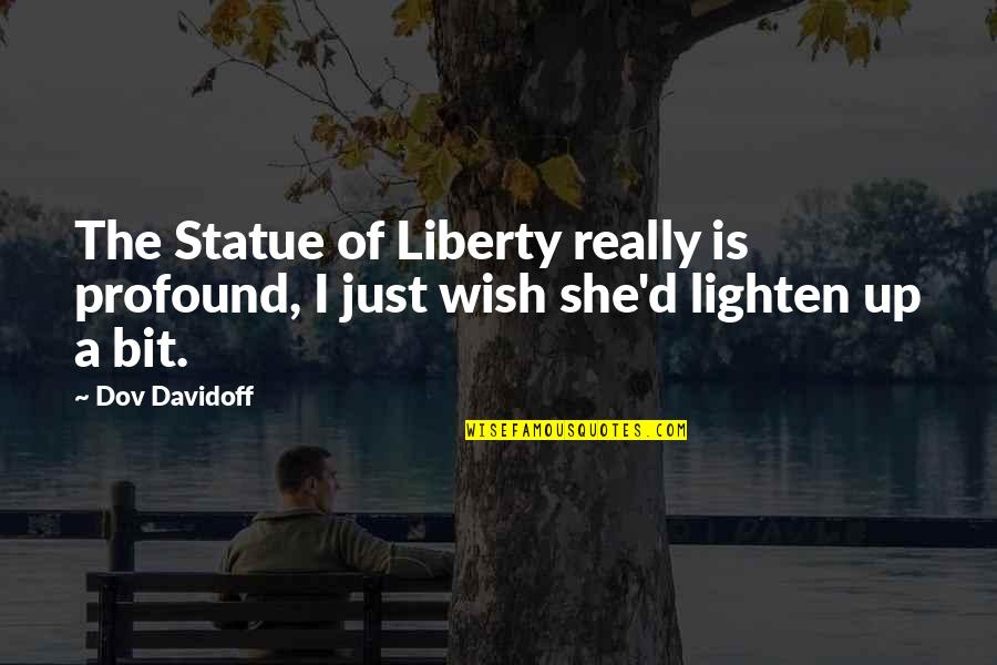 Forget All Worries Quotes By Dov Davidoff: The Statue of Liberty really is profound, I