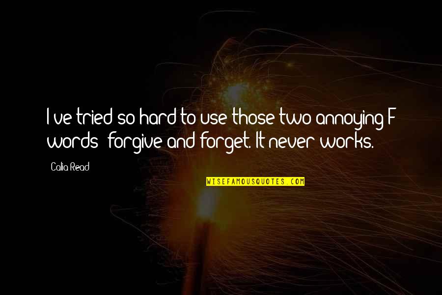 Forget And Forgive Quotes By Calia Read: I've tried so hard to use those two