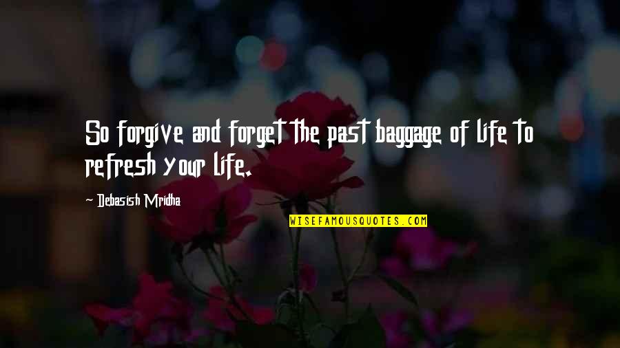 Forget And Forgive Quotes By Debasish Mridha: So forgive and forget the past baggage of