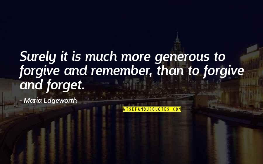 Forget And Forgive Quotes By Maria Edgeworth: Surely it is much more generous to forgive