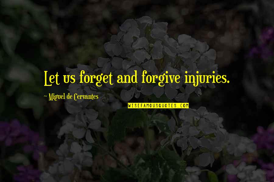 Forget And Forgive Quotes By Miguel De Cervantes: Let us forget and forgive injuries.