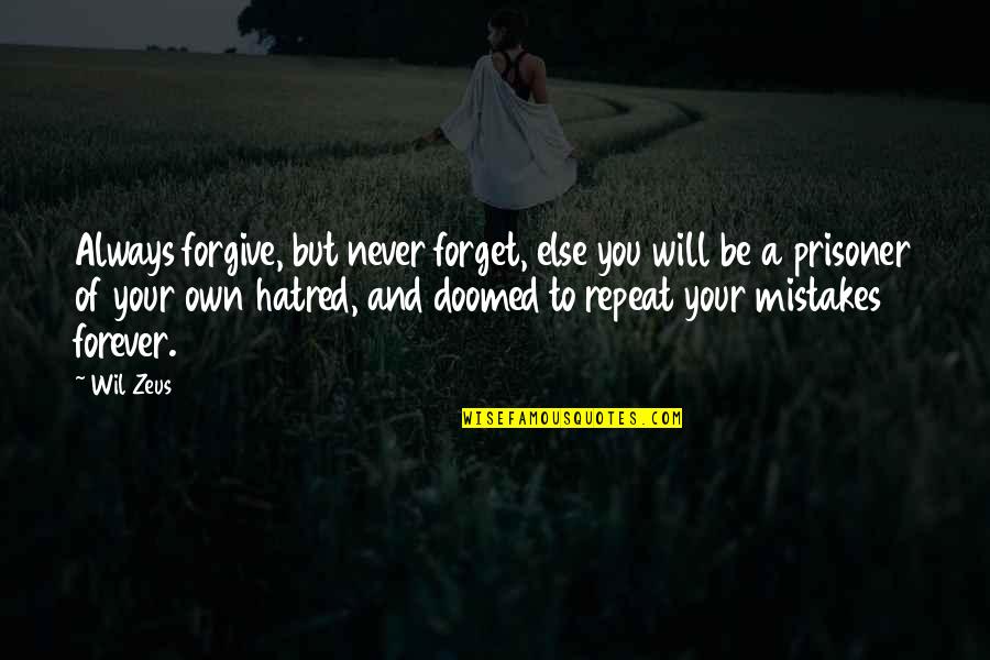 Forget And Forgive Quotes By Wil Zeus: Always forgive, but never forget, else you will