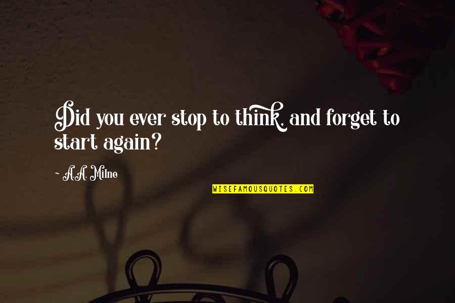 Forget And Start Over Quotes By A.A. Milne: Did you ever stop to think, and forget