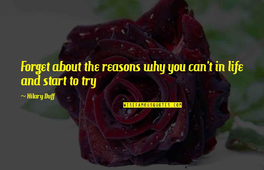Forget And Start Over Quotes By Hilary Duff: Forget about the reasons why you can't in