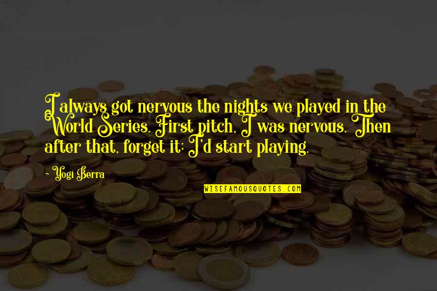 Forget And Start Over Quotes By Yogi Berra: I always got nervous the nights we played