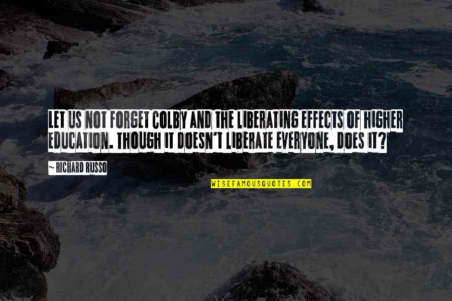 Forget Everyone Quotes By Richard Russo: Let us not forget Colby and the liberating Forget Everyone Quotes By Richard Russo: Let us not forget Colby and the liberating