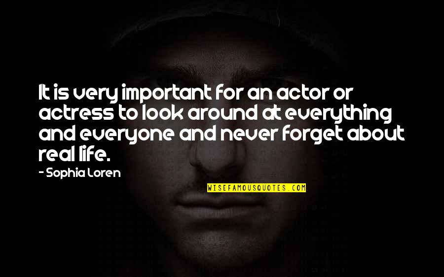 Forget Everyone Quotes By Sophia Loren: It is very important for an actor or
