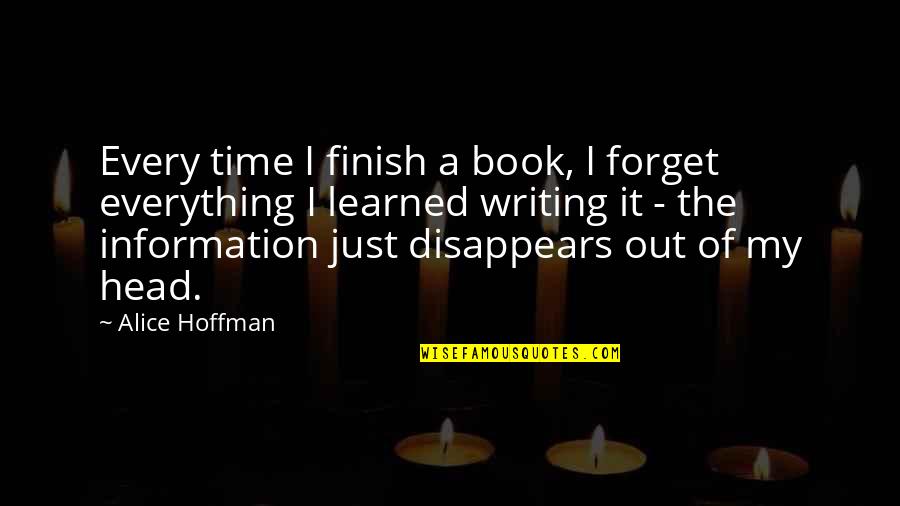 Forget Everything Quotes By Alice Hoffman: Every time I finish a book, I forget