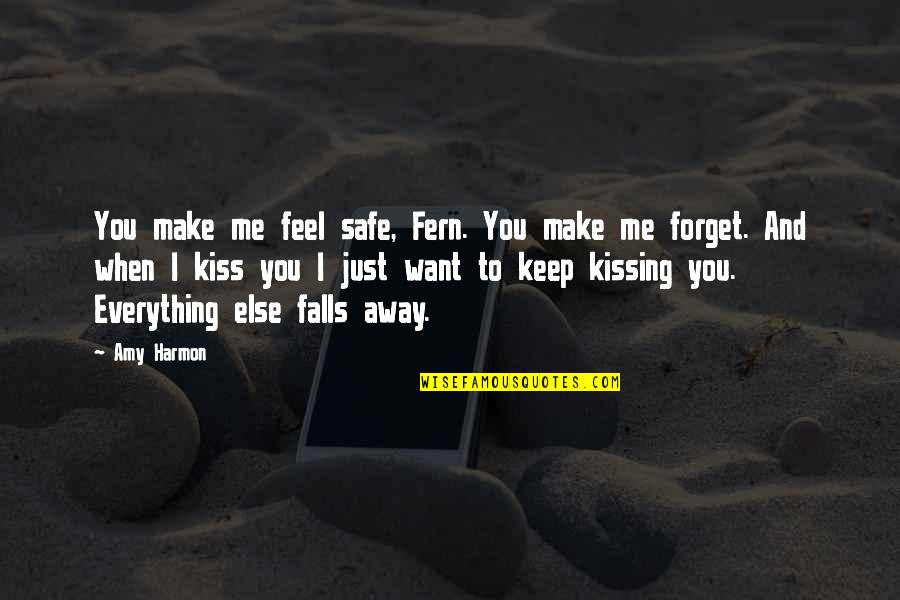 Forget Everything Quotes By Amy Harmon: You make me feel safe, Fern. You make