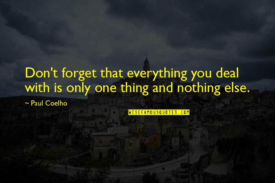 Forget Everything Quotes By Paul Coelho: Don't forget that everything you deal with is