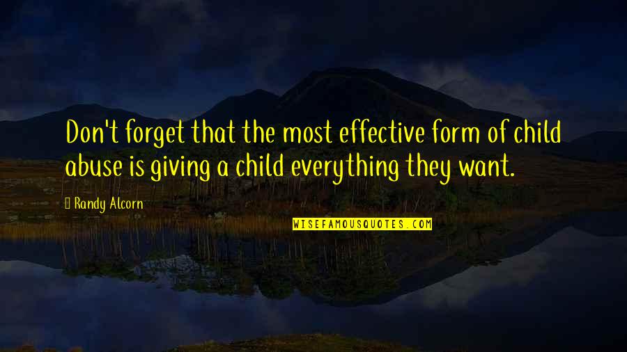 Forget Everything Quotes By Randy Alcorn: Don't forget that the most effective form of